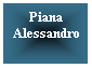 Casella di testo: Piana Alessandro
&nbsp;
